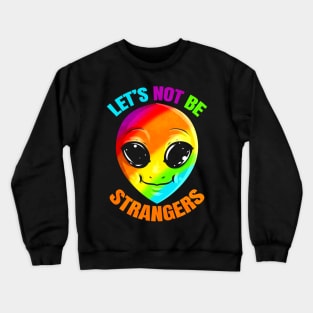 LGBTQ Colorful Alien Let's Not Be Strangers Pride Month Crewneck Sweatshirt